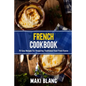 French Cookbook: 70 Easy Recipes For Preparing Traditional Food From France