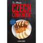 The Ultimate Czech Cookbook: 111 Dishes From The Czech Republic To Cook Right Now