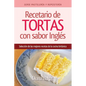 Recetario de Tortas y Pasteles con sabor inglés: Una selección de las mejores recetas de la cocina británica