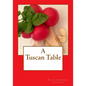 A Tuscan Table: The Secrets of Three Generations of Tuscan Family Cooking