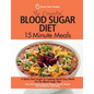 The Essential Blood Sugar Diet 15 Minute Meals: A Quick Start Guide To Cooking Quick Easy Meals On The Blood Sugar Diet. Over 80 Calorie Counted Recip