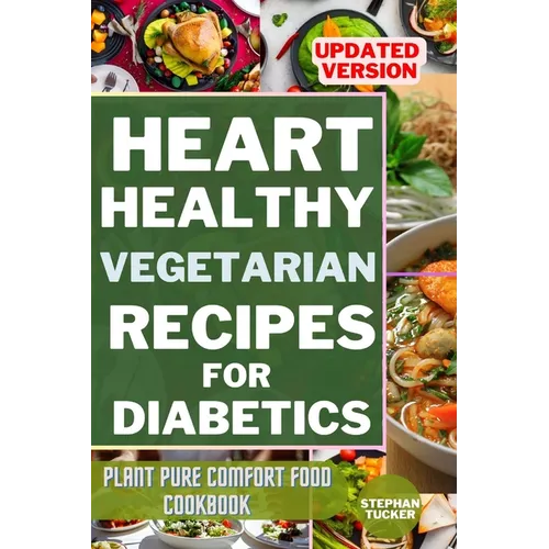 Heart-Healthy Vegetarian Recipes for Diabetics: Plant Pure Comfort Food Cookbook