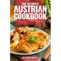 The Ultimate Austrian Cookbook: 111 Dishes From Austria To Cook Right Now