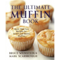 The Ultimate Muffin Book: More Than 600 Recipes for Sweet and Savory Muffins