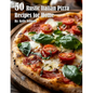 50 Rustic Italian Pizza Recipes for Home