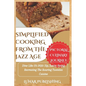 Simplified Cooking from the Jazz Age with Pictures: Dine Like It's 1920: Sip, Savor, Swing Recreating The Roaring Twenties Cuisine