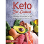 Keto Diet Cookbook: An Easy Guide To Learn A Shortcut To Ketosis, Lose Weight, Feel Great With The Best Ketogenic Recipes And Keto Diet Plan