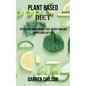 Plant Based Diet: The Healthy About Weight Loss, Weight Gain and Living a Healthy Life