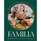 Familia: 125 Foolproof Mexican Recipes to Feed Your People