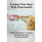 Feeding Your Dogs With Pancreatitis: What You Need To Know About Dog Food For Pancreatitis: Pancreatitis Diet Recipes