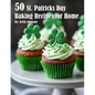 50 St. Patrick's Day Baking Recipes for Home