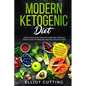 Modern Ketogenic Diet: Using the High-Fat And Low-Carb Hack Through The Keto Diet To Shred Fat And Feel Healthy Again (Rapid Weight Loss, Meal Plans,