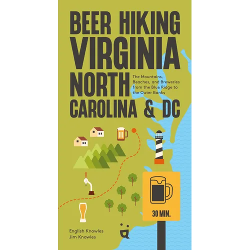 Beer Hiking Virginia, North Carolina, and DC: The Mountains, Beaches, and Breweries from the Blue Ridge to the Outer Banks