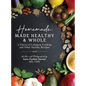 Homemade: Made Healthy & Whole: A Flavor of Lebanese Cooking and Other Healthy Recipes