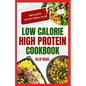 Low Calorie High Protein Cookbook: Quick, Easy, Low Fat, Low Carb Diet Recipes and Meal Prep to Lose Weight for Beginners