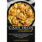 Cast Iron Cookbook: Delicious and Easy Cast Iron Skillet Dessert Recipes (Recipes to Experience the Delicious Difference - Cooking With Cast Iron)