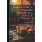 A New System of Domestic Cookery. by a Lady [M.E. Rundell]