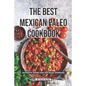 The Best Mexican Paleo Cookbook: Authentic Dishes That Are Paleo-Approved