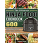 The Ultimate Ninja Foodi Cookbook: 600 Simple, Delicious and Healthy Ninja Foodi Recipes for Healthy Eating Every Day