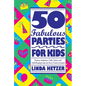 50 Fabulous Parties for Kids