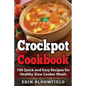Crockpot Cookbook: 100 Quick and Easy Recipes for Healthy Slow Cooker Meals