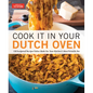 Cook It in Your Dutch Oven: 150 Foolproof Recipes Tailor-Made for Your Kitchen's Most Versatile Pot