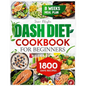 Dash Diet Cookbook for Beginners: 1800 Days of Tasty and Delicious Low- Sodium Recipes to Lower Blood Pressure. Includes an 8-Week Food Plan
