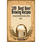 189 Best Beer Brewing Recipes: Brewing the World's Best Beer at Home Book 2