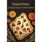 Focaccia Frenzy: 101 Delicious Recipes for the Perfect Flatbread