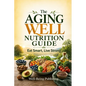 The Aging Well Nutrition Guide: Eat Smart, Live Strong