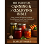 The Essential Canning And Preserving Bible: Easy, Proven Recipes to Preserve Fresh Flavors, Stock Your Pantry, and Enjoy Every Season