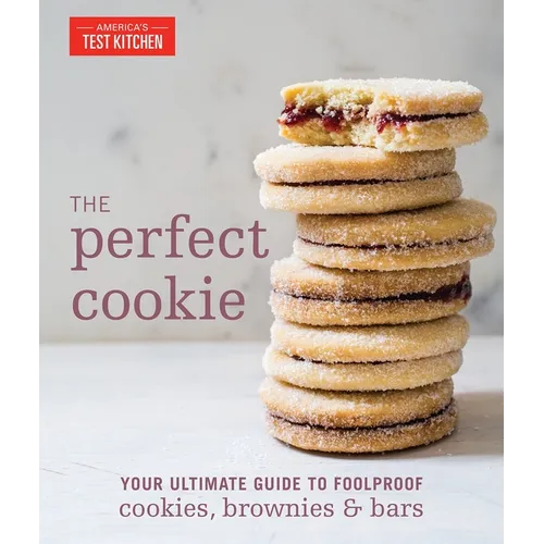 The Perfect Cookie: Your Ultimate Guide to Foolproof Cookies, Brownies & Bars