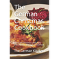 The German Christmas Cookbook: Spend this Christmas comfortably with the most delicious German food