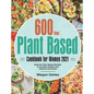 Plant Based Cookbook for Women 2021: 600-Day Essential Plant Based Recipes to Increase Energy and Balance Hormones
