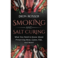 Smoking and Salt Curing: What You Need to Know About Preserving Meat, Game, Fish, and More!