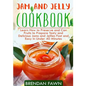 Jam and Jelly Cookbook: Learn How to Preserve and Can Fruits to Prepare Tasty and Delicious Jams and Jellies Fast and Easy In Under 40 Minutes
