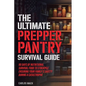 The Ultimate Prepper Pantry Survival Guide: 90 Days of Nutritional Survival Food to Stockpile Ensuring Your Family's Safety During a Catastrophe