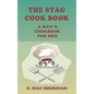 The Stag Cook Book: Written for Men by Men