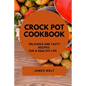 Crock Pot Cookbook: Delicious and Tasty Recipes for a Healthy Life