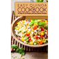 Easy Quinoa Cookbook: 50 Days of 50 Unique and Easy Quinoa Recipes
