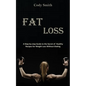 Fat Loss: A Step-by-step Guide to the Secret of Healthy Recipes for Weight Loss Without Dieting: a Step-by-step Guide to the Secret of Healthy Recipes