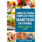 LIBRO DE COCINA COMPLETO PARA DIABÉTICOS En Español / Diabetic Cookbook in Spanish