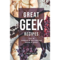 Great Geek Recipes: Your #1 Cookbook of Nerd-Approved Snacks Drinks!