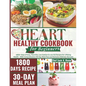 The 2024 Heart Healthy Cookbook for Beginners: 1800+ Days of Easy, Flavorful, Low-Sodium & Low-Fat Recipes for Lifelong Health - With Comprehensive 30