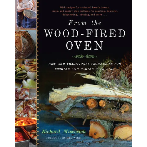 From the Wood-Fired Oven: New and Traditional Techniques for Cooking and Baking with Fire