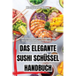 Das Elegante Sushi Schüssel Handbuch