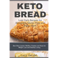 Keto Bread: Low Carb Recipes for Ketogenic, Gluten Free and Paleo Diets: Best Keto Loaves, Muffins, Cookies and Buns for Weight Loss and Healthy Livin