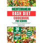 Mediterranean Dash Diet Cookbook for Seniors: The Complete Guide to Nourishing Low Sodium Recipes to Lower Your Blood Pressure and Improve Your Health