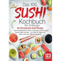 Das XXL Sushi Kochbuch für Anfänger: Die 123 leckersten Sushi Rezepte aus der japanischen Küche. Sushi ganz einfach zu Hause selbst machen - von Maki