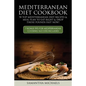 Mediterranean Diet Cookbook: 70 Top Mediterranean Diet Recipes & Meal Plan to Eat Right & Drop Those Pounds Fast Now!: ( 7 Bonus Tips for Mediterra